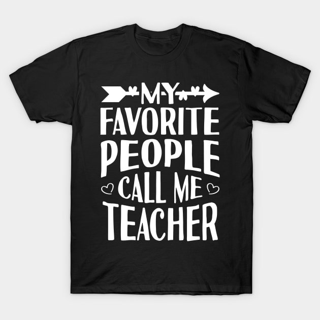 My Favorite People Call Me Teacher T-Shirt by Tesszero